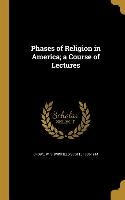Phases of Religion in America, a Course of Lectures