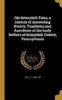 Old Schuylkill Tales, a History of Interesting Events, Traditions and Anecdotes of the Early Settlers of Schuylkill County, Pennsylvania