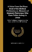 A Voice From the Pious Dead of the Medical Profession, or, Memoirs of Eminent Physicians Who Have Fallen Asleep in Jesus: With a Preliminary Dissertat