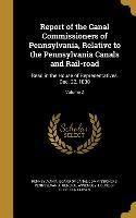 Report of the Canal Commissioners of Pennsylvania, Relative to the Pennsylvania Canals and Rail-road: Read in the House of Representatives, Dec. 22, 1