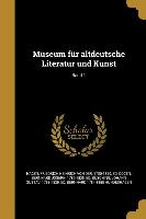 Museum Für Altdeutsche Literatur Und Kunst, Band 1