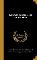 T. De Witt Talmage, His Life and Work