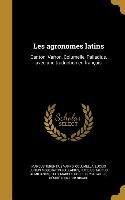 Les agronomes latins: Canton, Varron, Columelle, Palladius, avec une traduction en français