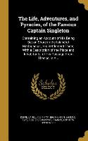 The Life, Adventures, and Pyracies, of the Famous Captain Singleton: Containing an Account of His Being Set on Shore in the Island of Madagascar, His