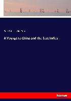 A Voyage to China and the East Indies