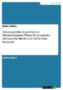 Historiographie als politisches Machtinstrument. Walter Frank und der ideologische Missbrauch historischer Konzepte