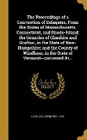 The Proceedings of a Convention of Delegates, From the States of Massachusetts, Connecticut, and Rhode-Island, the Counties of Cheshire and Grafton, i