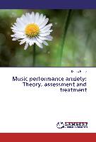 Music performance anxiety: Theory, assessment and treatment