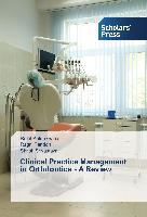 Clinical Practice Management in Orthdontics - A Review