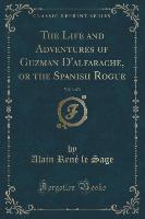 The Life and Adventures of Guzman D'alfarache, or the Spanish Rogue, Vol. 3 of 3 (Classic Reprint)