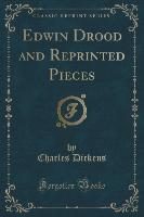 Edwin Drood and Reprinted Pieces (Classic Reprint)