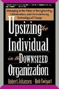 Upsizing the Individual in the Downsized Corporation: Managing in the Wake of Reengineering, Globalization, and Overwhelming Technological Change