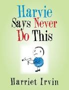 Harvie Says Never Do This