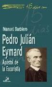 Pedro Julián Eymard : apóstol de la eucaristía