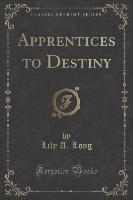 Apprentices to Destiny (Classic Reprint)