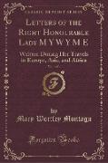 Letters of the Right Honourable Lady M Y W Y M E, Vol. 1 of 2