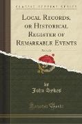 Local Records, or Historical Register of Remarkable Events, Vol. 1 of 2 (Classic Reprint)