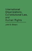 International Organizations, Constitutional Law, and Human Rights