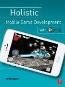 Holistic Mobile Game Development with Unity