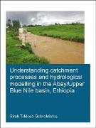 Understanding Catchment Processes and Hydrological Modelling in the Abay/Upper Blue Nile Basin, Ethiopia