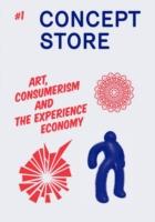 Concept Store.Concept Store. 1, Art, Consumerism and the Experience Economy Art, Consumerism and the Experience Economy