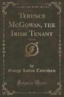 Terence McGowan, the Irish Tenant, Vol. 2 of 2 (Classic Reprint)