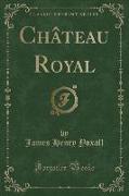 Château Royal (Classic Reprint)