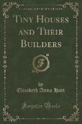 Tiny Houses and Their Builders (Classic Reprint)