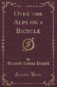 Over the Alps on a Bicycle (Classic Reprint)