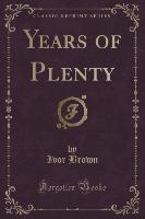 Years of Plenty (Classic Reprint)