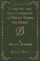 Conquest and Self-Conquest, or Which Makes the Hero? (Classic Reprint)