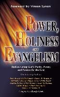 Power, Holiness and Evangelism: Rediscovering God's Purity, Power, and Passion for the Lost