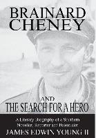 Brainard Cheney and the Search for a Hero: A Literary Biography of a Southern Novelist, Reporter and Polemicist