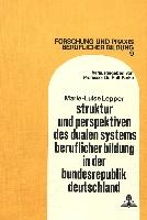 Struktur und Perspektiven des dualen Systems beruflicher Bildung in der Bundesrepublik Deutschland