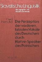 Die Perzeption der vorderen, labialen Vokale des Deutschen durch Native-Speaker des Polnischen