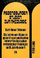 Die Lehre vom Bösen in gesamt-systematischen Entwürfen deutscher katholischer Theologen im 19. Jahrhundert