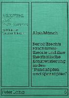 Bertolt Brechts Faschismustheorie und ihre theatralische Konkretisierung in den «Rundköpfen und Spitzköpfen»