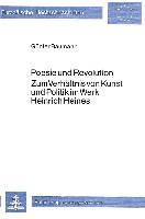 Poesie und Revolution- Zum Verhältnis von Kunst und Politik im Werk Heinrich Heines