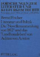 Literatur und Politik - Die «Novellensammlung von 1812» und das «Landhausleben» von Achim von Arnim