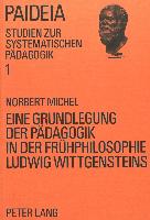 Eine Grundlegung der Pädagogik in der Frühphilosophie Ludwig Wittgensteins