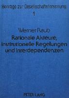 Rationale Akteure, institutionelle Regelungen und Interdependenzen