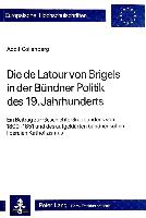 Die de LaTour Von Brigels in Der Buendner Politik Des 19. Jahrhunderts: Ein Beitrag Zur Geschichte Graubuendens Von 1800-1851