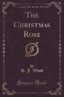 The Christmas Rose (Classic Reprint)