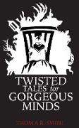 Twisted Tales for Gorgeous Minds