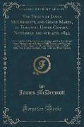 The Trials of James McDermott, and Grace Marks, at Toronto, Upper Canada, November 3rd and 4th, 1843, for the Murder of Thomas Kinnear, Esquire, and His Housekeeper Nancy Montgomery