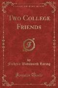 Two College Friends (Classic Reprint)