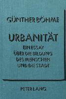 Urbanität: Ein Essay über die Bildung des Menschen und die Stadt