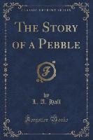 The Story of a Pebble (Classic Reprint)