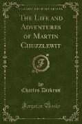 The Life and Adventures of Martin Chuzzlewit (Classic Reprint)