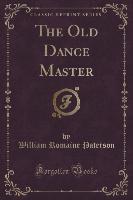 The Old Dance Master (Classic Reprint)